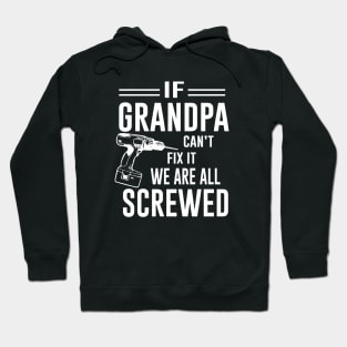 If Grandpa Can't Fix It we are all Screwed Hoodie